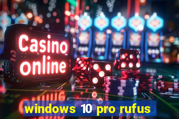 windows 10 pro rufus